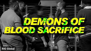 Demons Of Blood Sacrifice Are Cast Out!!! 👿🤘