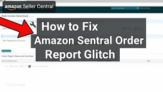 FIXED: Amazon Seller Central Order Report Page Not Loading (Glitch & Troubleshooting Guide