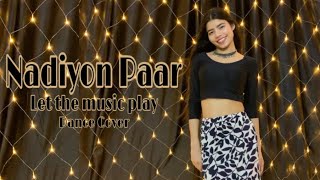 Nadiyon Paar (Let the music Play) - Roohi | Bollywood Dance