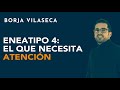 Eneatipo 4: el que necesita atención | Borja Vilaseca