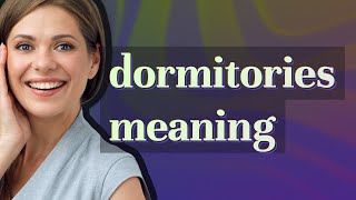 Dormitories | meaning of Dormitories