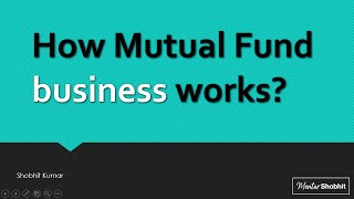 How Mutual Fund business works?