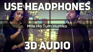 Mile Ho Tum Humko (3D AUDIO) - Tony kakkar Version || Virtual Audio || Mile Ho Tum Humko 3D Song