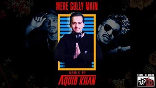 Mere Gully Mein - DJ Aquib Khan - Remix - The Asli Trap King