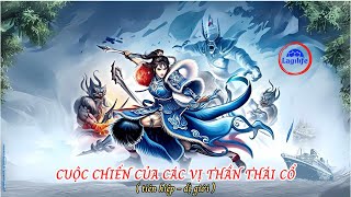 Cuộc Chiến Của Các Thần Linh Thái Cổ:  Chương 256 - 258 (END)