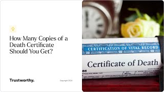 How Many Death Certificates Do You Need? | Trustworthy - The Family Operating System®