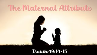 The Maternal Attribute