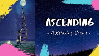 Ascending (A Relaxing, Healing Sound)