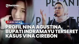 Profil Nina Agustina, Bupati Indramayu Terseret Kasus Vina Cirebon, Punya Pengalaman Mentereng
