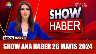 Show Ana Haber 26 Mayıs 2024