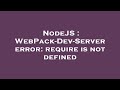 NodeJS : WebPack-Dev-Server error: require is not defined