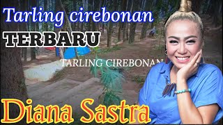 TARLING CIREBONAN TERBARU 2023 FULL ALBUM - DIANA SASTRA