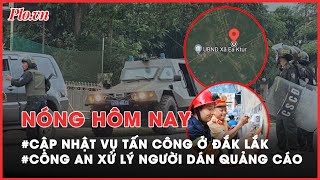 Nóng hôm nay: Cập nhật việc truy bắt nhóm tấn công trụ sở công an xã ở Đắk Lắk - PLO