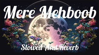 Mere Mehboob song ( Slowed And Reverb ) #meremehboobslowedandreverb