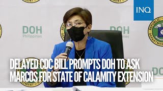 Delayed CDC bill prompts DOH to ask Marcos for state of calamity extension