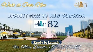 ELAN 82 | THE BIGGEST RETAIL MALL OF NEW GURGAON |  BEST TIME TO INVEST | CALL : 9811152291