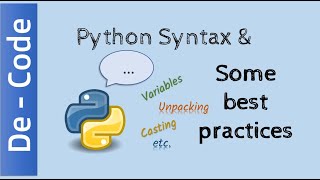 Python Syntax - Variables, Casting, Unpacking and Some Best Practices ~ De Code