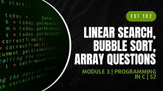 Linear Search, Bubble Sort | EST102 | Programming in C MODULE 3 | KTU | Anna Thomas | SJCET