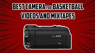 Best Cameras for Basketball Mixtapes and Recording Games 2024