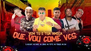 CL NO BEAT, MC RAHEL, MC JONAS, MC TOTTI, MC TORUGO, MC GW - VEM TU E TUA AMIGA / QUE VOU COME VOCÊS