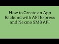 How to Create an App Backend with API Express and Nexmo SMS API