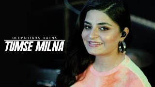 Tumse Milna Baatein Karna (Cover) | Tere Naam | Salman Khan | Deepshikha Raina