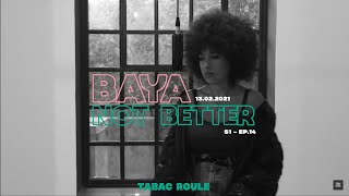 BAYA - NOT BETTER | TABAC ROULE