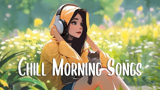 Chill Morning Songs 🍀 Morning music for positive feelings and energy ~ English songs
