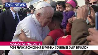 Pope Francis Condemns European Countries Over Neglect Of Migrants