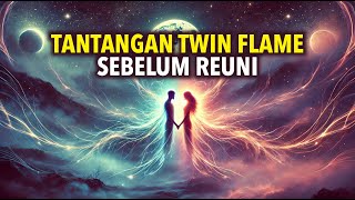 9 Tantangan Twin Flame Yang Harus Dilewati Sebelum Reuni