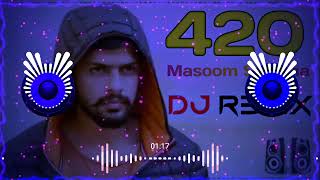 420 Masoom Sharma Dj Remix Dj Parveen Saini Mahendergarh Se | Mera Badmasha Mein Name Kaam Na 420 Ka