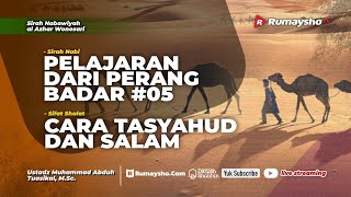 Pelajaran dari Perang Badar #05 dan Cara Tasyahud dan Salam - Ustadz Muhammad Abduh Tuasikal