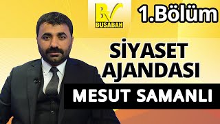 Mesut Samanlı | Siyaset Ajandası | 1.Bölüm | Malatya Busabah TV