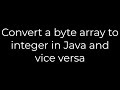 Java :Convert a byte array to integer in Java and vice versa(5solution)