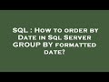 SQL : How to order by Date in Sql Server GROUP BY formatted date?