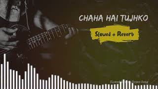 Chaha Hai Tujhko Slowed + Reverb Song Cover By Debolina Nandi Female Version