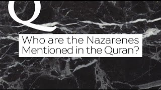 Q\u0026A: Who are Nazarenes Mentioned in the Quran? | Dr. Shabir Ally