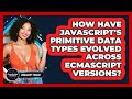 How Have JavaScript's Primitive Data Types Evolved Across ECMAScript Versions? - JavaScript Toolkit