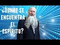 ¿Dónde se encuentra el espíritu?