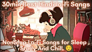 30 min Best Hindi Lofi For Study \ Chill \ Relax \ NonStop Music WithOut Ad