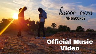 kasoor mera | VHrecords | Official Music Video | VASTAVIK Feat. Vineet Var9ti |
