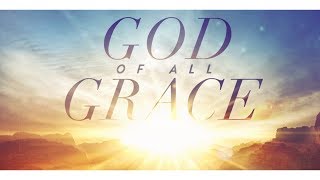 God of All Grace, A J.C. O'Hair Message (by Joel Hayes)