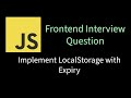 Implement Local Storage with Expiry | Solving Frontend interview problems
