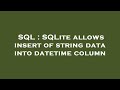SQL : SQLite allows insert of string data into datetime column