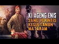 JEJAK Ki AGENG HENIS - Sang Perintis Kesultanan Mataram