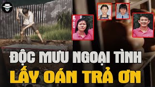 🔥 Độc Mưu Của Kẻ Ngoại Tình - Lấy Oán Trả Ơn | Vụ Án Bí Ẩn