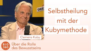 524 Selbstheilung mit der Kubymethode - Über die Rolle des Bewusstseins: Clemens Kuby