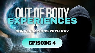 Conversations with Ray | Episode 4 | Out of Body Experiences \u0026 The Silver Cord