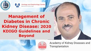 Management of Diabetes in CKD: 2020 KDIGO Guidelines and Beyond. Prof. Hussein Sheashaa, 14 Oct 2020