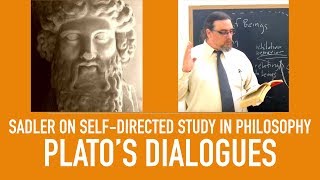 Self Directed Study in Philosophy | Plato's Dialogues and Thought | Sadler's Advice